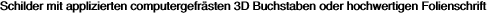 Schilder mit applizierten computergefrästen 3D Buchstaben oder hochwertigen Folienschrift